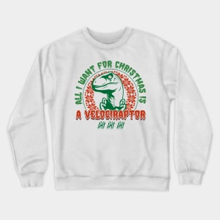 All I Want for Christmas is a Velociraptor Crewneck Sweatshirt